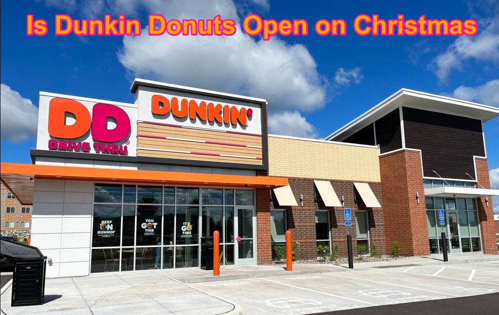 Is Dunkin Donuts Open on Christmas